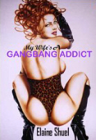 My Wife's A Gangbang Addict - by Elaine Shuel