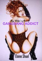 My Wife's A Gangbang Addict - by Elaine Shuel